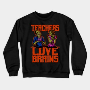 Teachers Love Brains Crewneck Sweatshirt